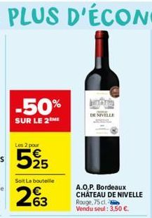 -50%  SUR LE 2 ME  Les 2 pour  Soit La bouteille  263  DE NIVELLE  A.O.P. Bordeaux CHATEAU DE NIVELLE Rouge, 75 cl. Vendu seul : 3,50 €. 