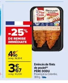 -25%  de remise immédiate  450  lekg: 16,33 €  3º7  lekg: 12.23€  pere vodu  fiel de pate  s  emincés de filets de poulet  père dodu provençal ou colombo, 300g 