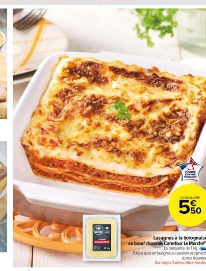 March  ALOGNE  Lasagnes à la bolognaise au boeuf charolais Carrefour Le Marché  VIANDE BOVINE  La barquette de 1 kg. Existe aussi en lasagnes au saumon et épinards ou aux légumes. Aurayon Traiteur lib