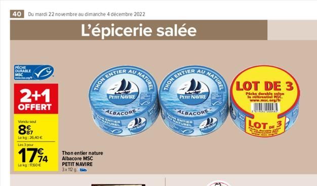 40 Du mardi 22 novembre au dimanche 4 décembre 2022  PECHE DURABLE MSC www.may  2+1  OFFERT  Vendu seul  897  Lekg: 26,40€ Les 3 pour  1714  Le kg: 1760 €  L'épicerie salée  ON ENTI  NOHA  Thon entier