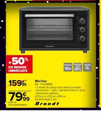 -50%  DE REMISE IMMÉDIATE  15999  7999  dont 1€ d'éco-participation  Brandt  Mini four Rel: FC420MUB  C  1800 240°C 42  -5 modes de cuisson dont chaleur toumante Accessoires: 1 grille, 1 plat leche-fr