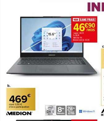 469€  dont 0,50 € d'vico-participation  MEDION  15.6"  SELEVER  CORE i5  NET  10X SANS FRAIS  46€.90  /MOIS  1appor: 46.9 €  91EX  DEG  Mondd 422X  8- 256  Mémoire  