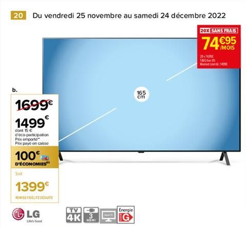 20 Du vendredi 25 novembre au samedi 24 décembre 2022  b.  1699€ 1499€  dont 15 € d'éco-participation Prix emporte Prix payé en caisse  100  D'ÉCONOMIES  Soit  1399€  REMISE FIDELITEDEDUITE  LG  Life'