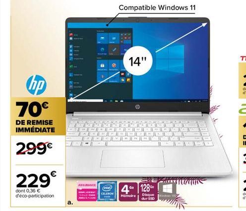 hp  70€  DE REMISE IMMÉDIATE  299€  229€  dont 0,36 € d'éco-participation  a.  J  |||| Bill JLS  ASSURANCE  intel WOLLENAT CELERON ENDUR  A  14"  Compatible Windows 11  MIH M  SVE  4 1280  Mémoire Dis