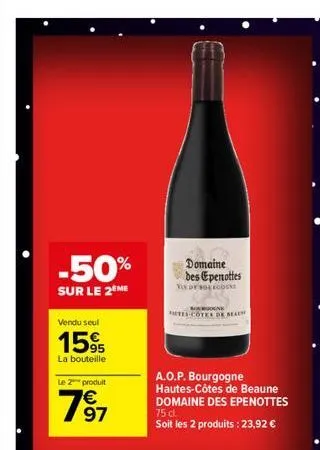 -50%  sur le 2 me  vendu seul  15%  la bouteille  le 2 produit  7⁹7  domaine des epenottes  vin de bollodune  tes-coter of beau  a.o.p. bourgogne hautes-côtes de beaune domaine des epenottes 75 cl.  s