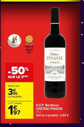 FEMINALIH  Vendu seul  39  La bouteille  -50%  SUR LE 2EME  Le 2 produit  191  €  Gilbert & Gaillard 2021  H  Chateau PINASSE  BORDEAUX  2026  A.O.P. Bordeaux CHÂTEAU PINASSE 75 cl.  Soit les 2 produi