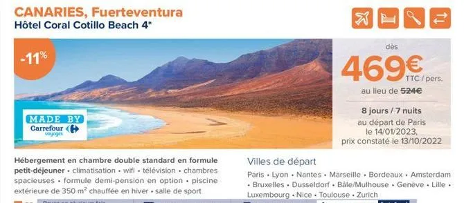 canaries, fuerteventura hôtel coral cotillo beach 4*  -11%  made by carrefour (  voyages  .  dès  469€  au lieu de 524€  ttc /pers.  8 jours / 7 nuits  au départ de paris  le 14/01/2023, prix constaté