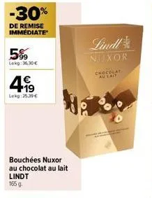 -30%  de remise immédiate  5%  lekg:36.30€  4999  lekg:25.39€  bouchées nuxor au chocolat au lait lindt 165 g.  lindl  nuxor  chocolat au lait  