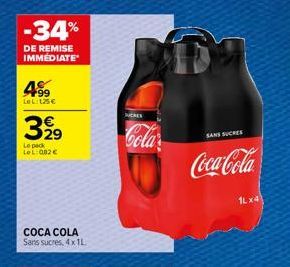 -34%  DE REMISE IMMÉDIATE  99 LeL:125 €  3,99  Le pack LeL: 082 €  COCA COLA Sans sucres, 4x1L  JES  Cola  SANS SUCRES  Coca-Cola  1Lx4 