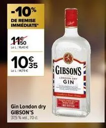 -10%  de remise immediate  11%  lo l: 16,43 €  105  le l: 1479€  gin london dry gibson's 37,5% vol., 70 d.  gibsons  london day  gin 