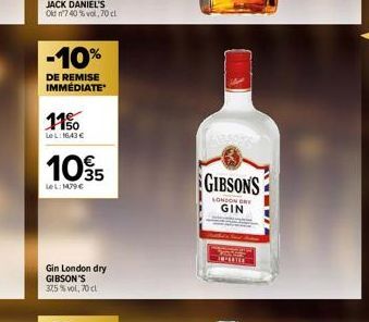 -10%  DE REMISE IMMÉDIATE  1150  LeL: 1643 €  105  LeL: 1479€  Gin London dry GIBSON'S 37,5 %vol, 70 cl  GIBSONS  LONDON BRY  GIN 