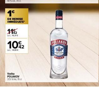 1€  DE REMISE IMMÉDIATE*  112  LeL: 16,31 €  10%2  LOL: MODE  Vodka POLIAKOV 375 % Vol, 70 cl  POLIAKOV 