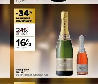 -34%  de remise immediate  24%  lel: 33,20 €  1643  lel:21,91 €  champagne malard  brut cuvée premium ou brutros, 75 cl.  malard  ***  himpaire  malard  nalard 