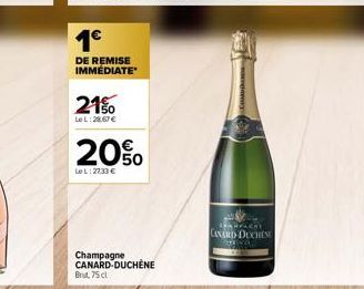 1€  DE REMISE IMMÉDIATE  21%  Le L:28.67 €  20%  LeL: 2233 €  Champagne CANARD-DUCHENE Brut, 75cl  CHANFACHI  CANARD-DUCHESE 