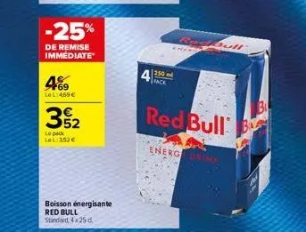 -25%  de remise immediate  469  lol:469€  52  le pack lel:352 €  boisson énergisante red bull standard 4x25 d.  250m back  red bull  energ drink  red bull b 