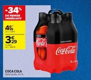 -34%  de remise immediate  199 le l: 125€  399  le pack lel obje  coca cola sans sucres, 4x1l  peres  cola  sans sucres  coca-cola  1lx4 