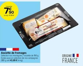 Cassetto  7⁹0  kg: 4158€  Assiette de fromages  Selection nos montagnes, Fassiette de 190 g Existe aussi en sélection de nos campagnes  F  d  MONTAGNES  ORIGINE  FRANCE 