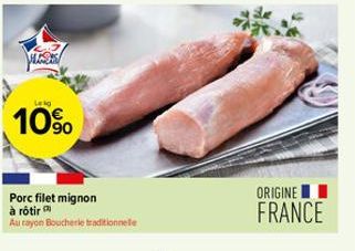 Lekg  10%  Porc filet mignon à rôtir  Au rayon Boucherie traditionnelle  ORIGINE  FRANCE 
