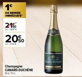 1c  de remise immediate  21%  lel 28.67 €  20%  lel:27:33€  champagne canard-duchene  brut, 75 cl.  capacit canard-duchen 