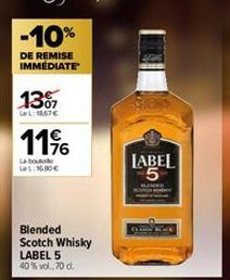 -10%  DE REMISE IMMÉDIATE  1307  LeL: 18,67€  11%  Labo Le 1.80€  Blended Scotch Whisky LABEL 5 40% vol. 70 d.  LABEL 5 