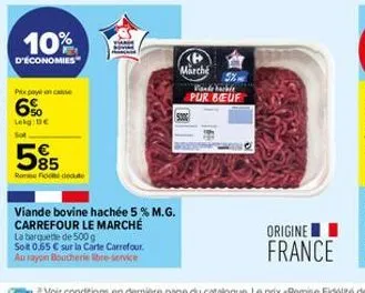 10%  d'économies  pixpane  6%  lekg: de  585  rom fim deute  viande bovine hachée 5 % m.g. carrefour le marché  la barquette de 500g  sot 0,65 € sur la carte carrefour.  au rayon boucherie libre-servi