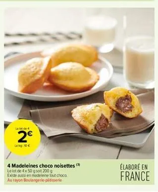 2€  lokg:10€  4 madeleines choco noisettes ( le lot de 4 x 50 g soit 200 g existe aussi en madeleine tout choco au rayon boulangerie patisserie  élaboré en france 