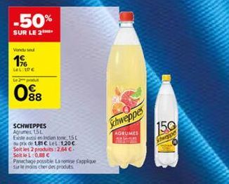 -50%  SUR LE 2  Vendu seu  1%  LOL IDE  Le 2 produt  088  SCHWEPPES Agrumes 15L  Existe aussi en Indien, 15 du prix de 1,81 C Lel: 120€ Soit les 2 produits: 2,64 €. SoitleL: 0,88 €  Panachage possible