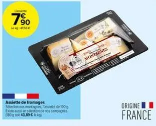 c  7%  lekg: 4158€  assiette de fromages selection nos montagnes  platba  de 190  exte aussi en sélection de nos campagnes (180g so 43,89 €  s  montagnes  origine 