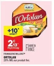 +10*  offert  portolan 10 offert  213 en  1757  france  fromagerie milleret ortolan  28% mg sur produit fini. 