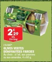 Olive Chines  229  200  1954  L'OLIVA  OLIVES VERTES DÉNOYAUTEES FARCIES Au choix: à l'ail, aux poivrons ou aux amandes 4 x 60 g 