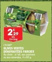 olive chines  229  200  1954  l'oliva  olives vertes dénoyautees farcies au choix: à l'ail, aux poivrons ou aux amandes 4 x 60 g 