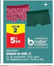 LOT DE  2  599  investing in  better  cotton  ENRICO MORI BOXERS DE NOËL Ⓒ  Ex. de composition: 95% coton, 5% élasthanne Lycra®. Du M au XXL 