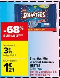 -68%  sur le 2  vendu seul  399  le kg: 10€  le produ  €  1⁹/1  smarties  many  mat familial  smarties mini «format familial>> nestlé  375g.  soit les 2 produits: 5€ soit le kg: 6,67 € 