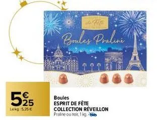 525  lokg: 5,25 €  23  de pote  boules praline  boules esprit de fête collection réveillon praline ou noir, 1 kg. 