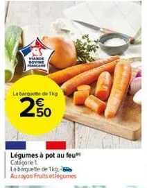 viande sovine francaise  la barquete de 1kg  250  n  légumes à pot au feu catégorie 1 la barquette de 1kg. aurayon fruits et légumes  44 