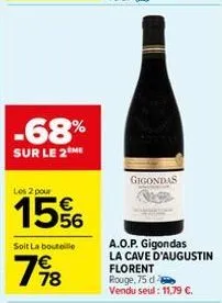 -68%  sur le 2 me  los 2 pour  15%  soit la bouteille  7918  gigondas  a.o.p. gigondas  la cave d'augustin florent rouge,75 d vendu seul : 11,79 €. 