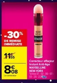 -30%  de remise immédiate  1155  808  €  le correctour  nstant antage  effaceur  correcteur effaçeur instant anti-age maybelline new-york teintes 01-02-00-07-03-20-22 