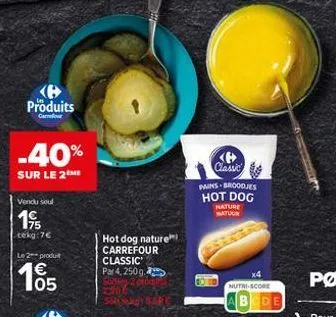 produits  carrefour  -40%  sur le 2 me  vendu soul  19  tekg:7€  le 2-produt  €  105  hot dog nature)  carrefour classic par 4, 250g,  classic pains broodjes hot dog  nature natuur  nutri-score 