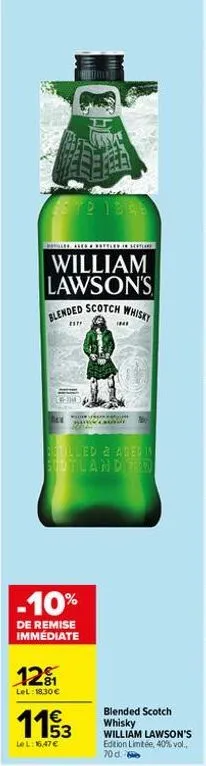 este 1848  battled in sesta  william lawson's  blended scotch whisky  [17  a wilinyaan  dstilled & aged in scotland ro  -10%  de remise immédiate  12%  lel: 18.30€  184*  1153  le l:16,47 €  blended s