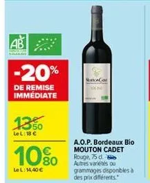 ab -20%  de remise immédiate  13%  le l: 18 €  10%  lel: 14,40 €  monowan  a.o.p. bordeaux bio mouton cadet rouge, 75 d. autres variétés ou grammages disponibles à des prix différents 