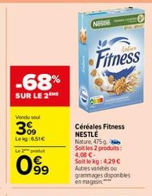 -68%  SUR LE 2 ME  Vendu sel  3%9  Lekg: 6,51€  Le 2 produt  099  NOBO  Fitness  Céréales Fitness NESTLÉ Nature, 475 g Soit les 2 produits: 4,08 €-Soit le kg: 4,29 € Autres variétés ou grammages dispo