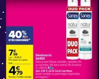 40%  d'économies  7⁹8  lol: 19,95 € prix paye en casse  sot  €  4,⁹9  déodorants  sanex  natur protect peaux sensibles, sensibles 0% ou normales, 0% extra control 0% sensitive, 2x200ml  soit 3,19 € su