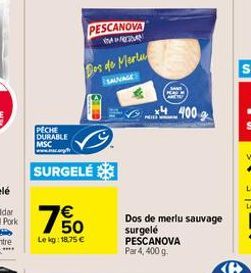 PECHE DURABLE MSC www.cy  SURGELÉ  750  €  Lekg: 18,75 €  PESCANOVA  GARAN  Dos de Merlu  SALVAGE  4400g  Dos de merlu sauvage surgelé  PESCANOVA Par 4, 400 g. 