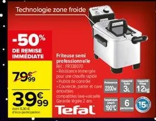 -50%  de remise immédiate  7999  3999  dont 0.30 € d'éco-participation  technologie zone froide  friteuse semi professionnelle am: fr338070 -résistance immergée pour une chauffe rapide  hublot de cont