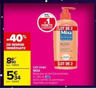 -40%  de remise immédiate  890  le l: 1780 €  534  le l: 1068 €  staub  vignette supplementar  lot de 2 mixa  la ceres  intensif peaux schis  lait corps mixa réparateur ou anti-dessechement,  2x 300 m