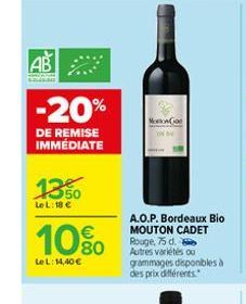 AB -20%  DE REMISE IMMÉDIATE  13%  Le L: 18 €  10%  LeL: 14,40 €  Monowan  A.O.P. Bordeaux Bio MOUTON CADET Rouge, 75 d. Autres variétés ou grammages disponibles à des prix différents 