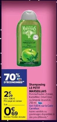 MASAS  70%  D'ÉCONOMIES  2,⁹9  LeL: 966 € Prix payé en caisse Solt  €  09  FORCESECIAT  Shampooing LE PETIT MARSEILLAIS Pomme Feuiles d'olivier, KarteMiel OrteCtion ou Amande douce/Lin, 250 ml  Soit 1