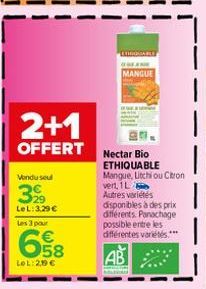 2+1  OFFERT  Les 3 pour  Vondu seul  39  LeL: 3.29€  E5%  €  LoL: 259 €  MANGUE  Nectar Bio ETHIQUABLE Mangue, Litchi ou Citron vert, 1L  Autres variétés disponibles à des prix différents. Panachage p