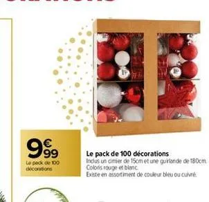 999  le pack de 100 decorations  le pack de 100 décorations  inclus un cimier de 15cm et une guirlande de 180cm coloris rouge et blanc.  existe en assortiment de couleur bleu ou curé 