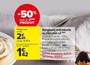 -50%  SUR LE 2 ME PRODUIT  Vendu sel Le lot  285  Lekg: 14,25 €  Le 2 produt  142  Religieuse individuelle au chocolat x2  Le lot de 2 pièces-200g. Produt décongelé selon les techniques appropriées. N